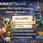 Gorabet Ekşi Sözlük Yorumları Neden Önemli?