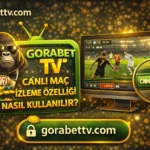 Gorabet TV Canlı Maç İzleme Özelliği Nasıl Kullanılır?