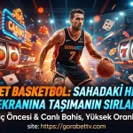 Gorabet Basketbol Sahadaki Heyecanı Ekranına Taşımanın Sırları