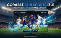 Gorabet Bein Sports İzle Yayın Kalitesi ve Canlı Maç Deneyimi