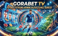 Gorabet TV Futbol Tutkunlarının Vazgeçilmez Adresi