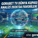 Gorabet TV Dünya Kupası Kadro Analizi 2026’da Favorileri Veriler