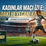 Gorabet TV Kadınlar Maçı İzle Sahadaki Heyecanı Kaçırmayın