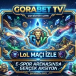Gorabet TV LoL Maçı İzle E-Spor Arenasında Gerçek Aksiyon