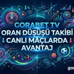 Gorabet TV Oran Düşüşü Takibi Canlı Maçlarda Avantaj