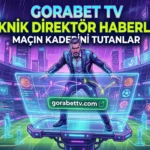 Gorabet TV Teknik Direktör Haberleri Maçın Kaderini Tutanlar