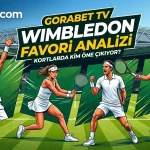Gorabet TV Wimbledon Favori Analizi Kortlarda Kim Öne Çıkıyor?