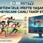 Gorabet TV Atletizm İzle Pistte Yaşanan Heyecanı Canlı Takip Et