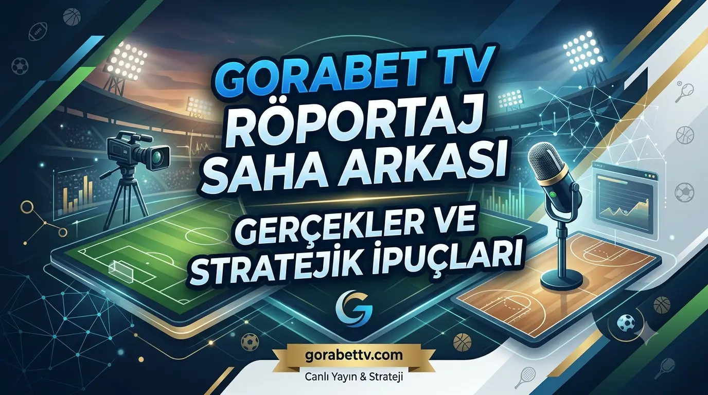 Gorabet TV Röportaj Saha Arkası Gerçekler ve Stratejik İpuçları